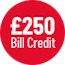 £250 Bill Credit