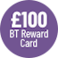 £100 BT Reward Card 171123