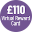 £110 BT Virtual Reward Card - see BT's website for further details