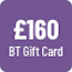 £160 BT Gift Card