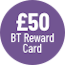 £50 BT Reward Card 171123