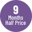 9 months half price