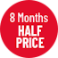 8 months half price