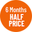 6 months half price