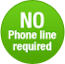 No Phone Line Required!