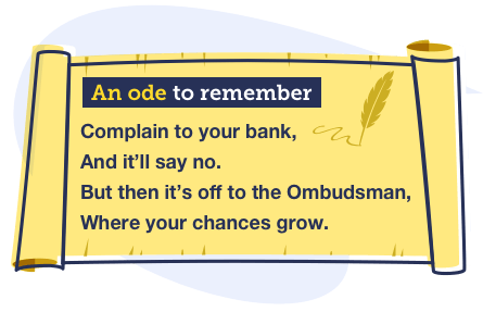 An illustrated yellow scroll, titled "An ode to remember". It reads "Complain to your bank, and it'll say no. But then it's off to the ombudsman, where your chances grow".