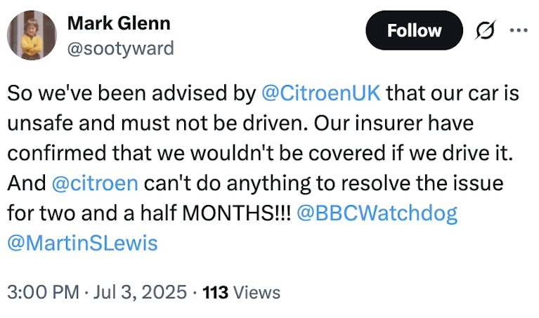 A tweet that says: So we've been advised by Citroen that our car is unsafe and must not be driven. Our insurer has confirmed that we wouldn't be covered if we drive it. And Citroen can't do anything to resolve the issue for two and a half months!
