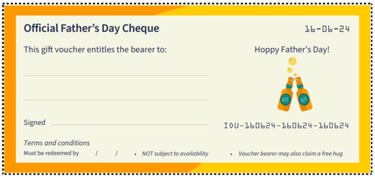 Image of a virtual cheque featuring the words: "Official Father's Day Cheque. This gift voucher entitles the bearer to:" with lines of space for a gift idea, signature and a term & conditions date.
